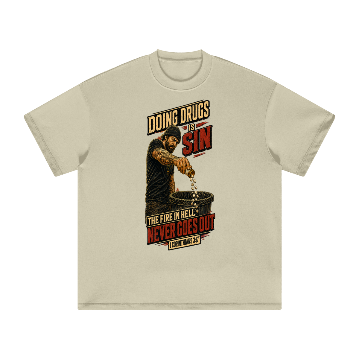 DOING DRUGS IS SIN THE FIRE IN HELL NEVER GOES OUT T-Shirt