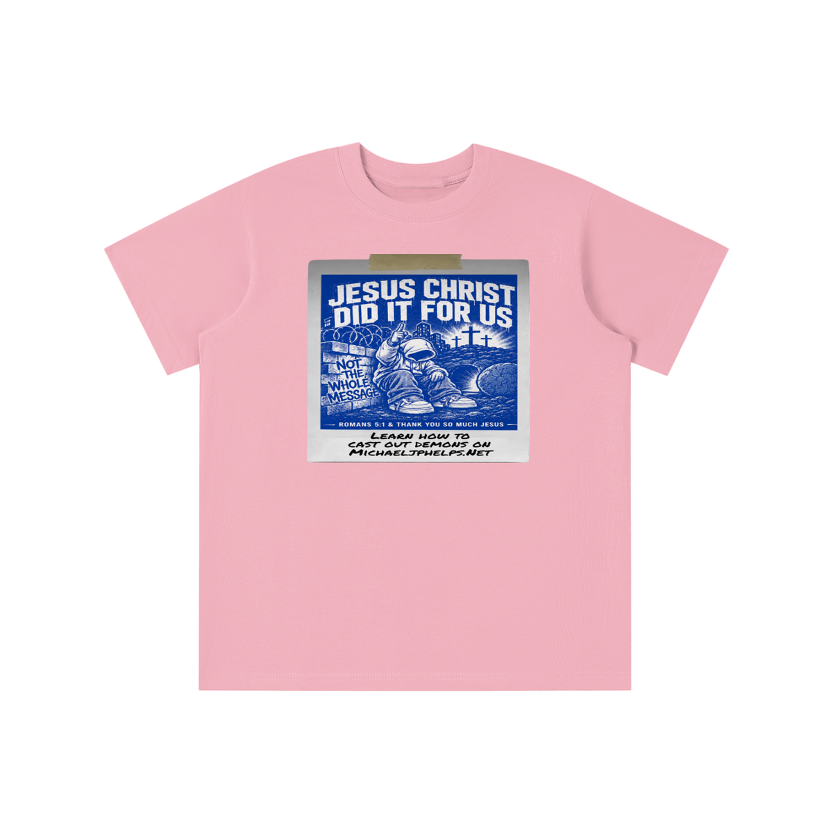 JESUS CHRIST DID IT FOR US NOT THE WHOLE MESSAGE youth T-shirt