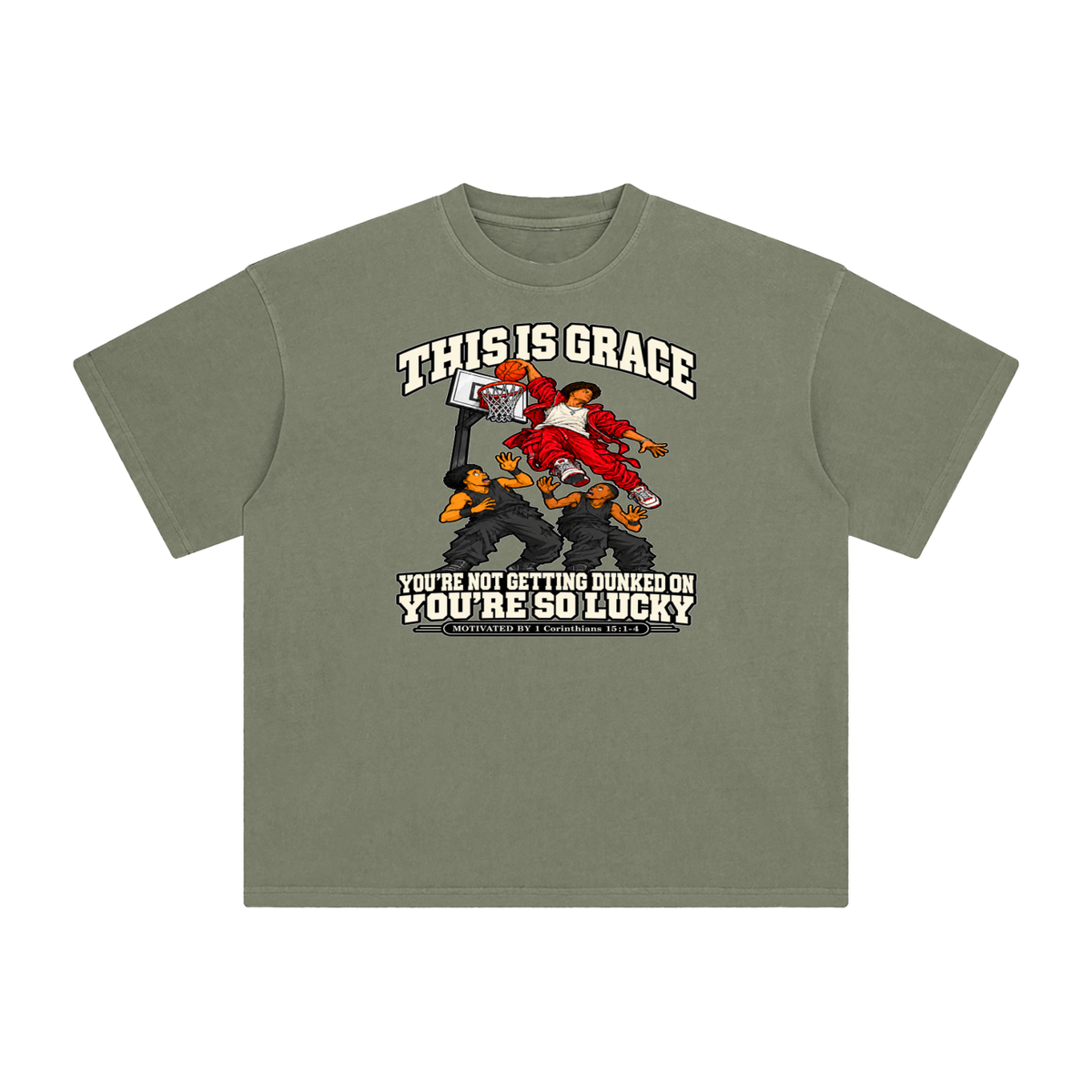 THIS IS GRACE YOU'RE NOT GETTING DUNKED ON YOU'RE SO LUCKY MOTIVATED BY 1 Corinthians 15:1-4 T-Shirt