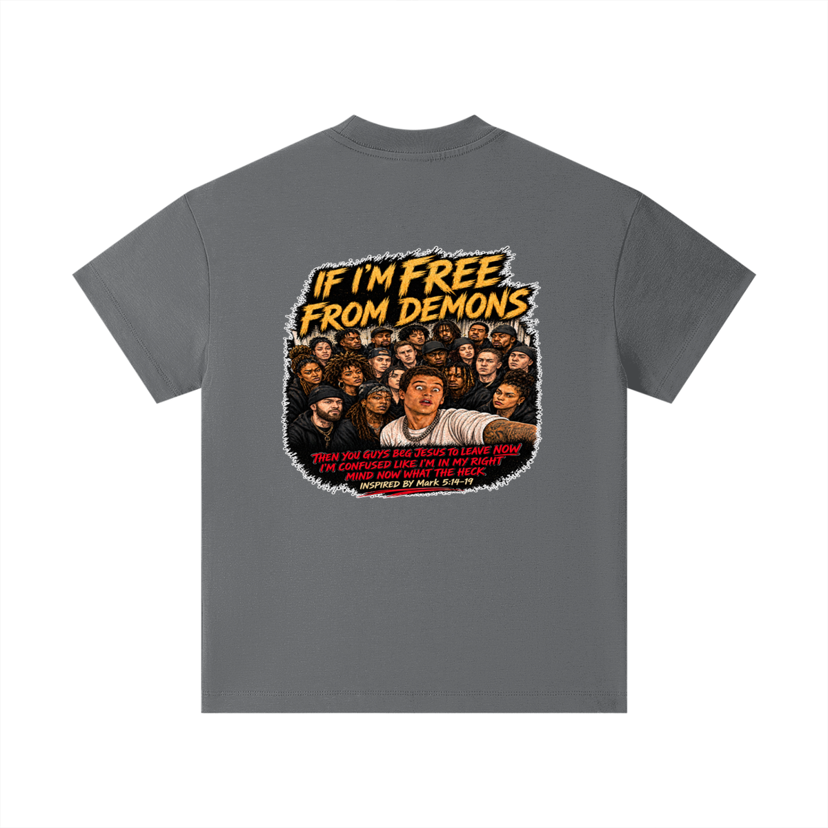 IF I'M FREE FROM DEMONS THEN YOU GUYS BEG JESUS TO LEAVE NOW I'M CONFUSED LIKE I'M IN MY RIGHT MIND NOW WHAT THE HECK INSPIRED BY Mark 5:14-19 Kids T-Shirt