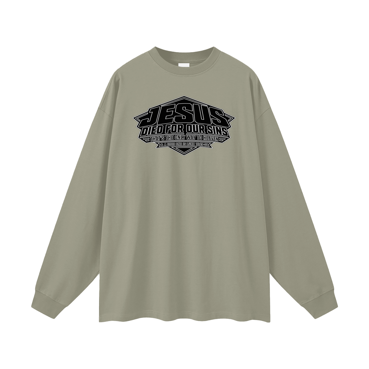 JESUS DIED FOR OUR SINS THAT'S THE ONLY WAY TO HEAVEN & A GOOD ONE IS LUKE 16:19-31 Long Sleeve T-Shirt