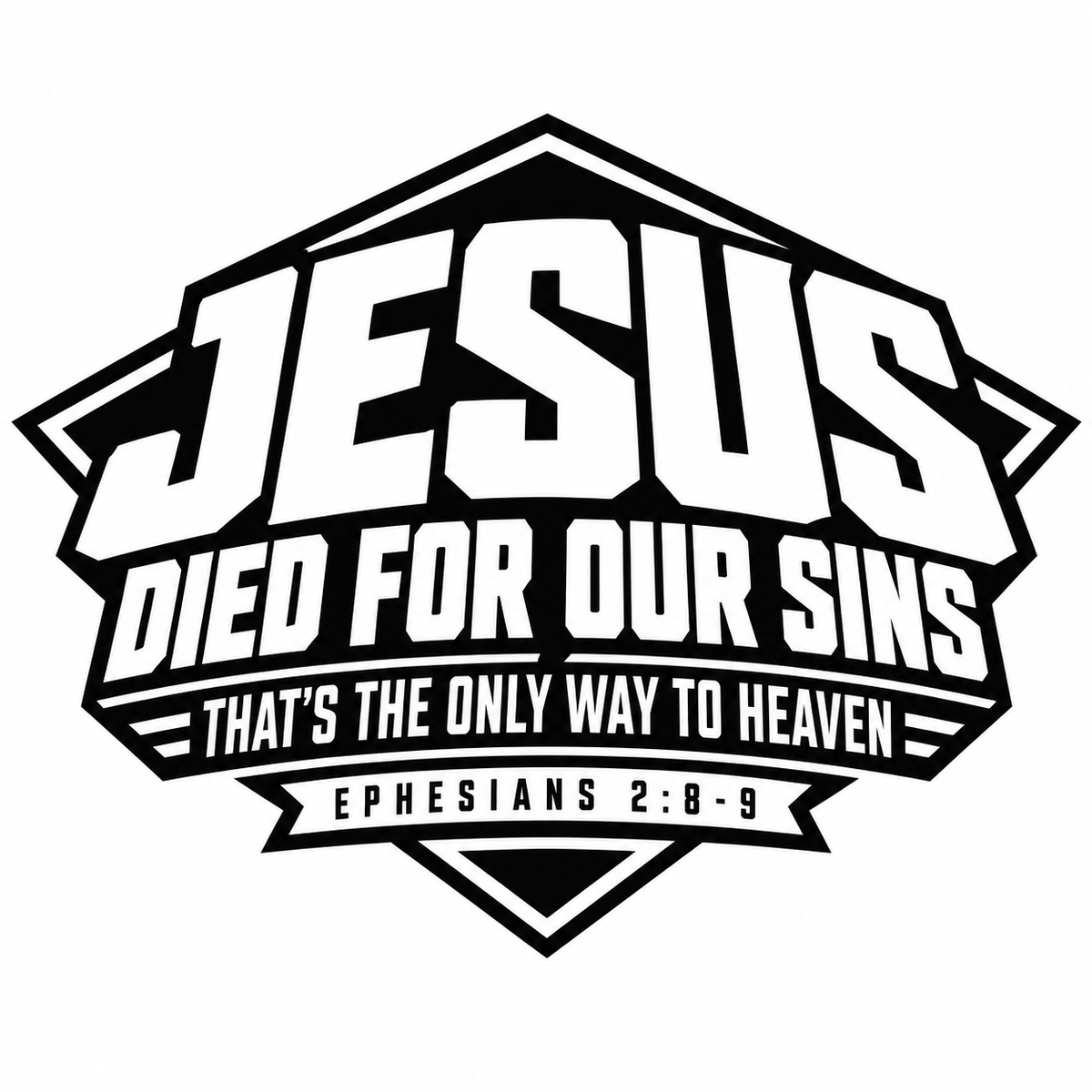 JESUS DIED FOR OUR SINS THAT'S THE ONLY WAY TO HEAVEN (EPHESIANS 2:8-9) youth T-shirt